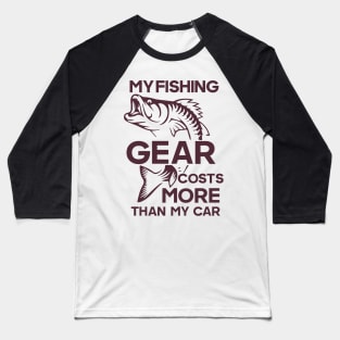 My fishing gear cost more than my car Funny Fishing Quote Baseball T-Shirt